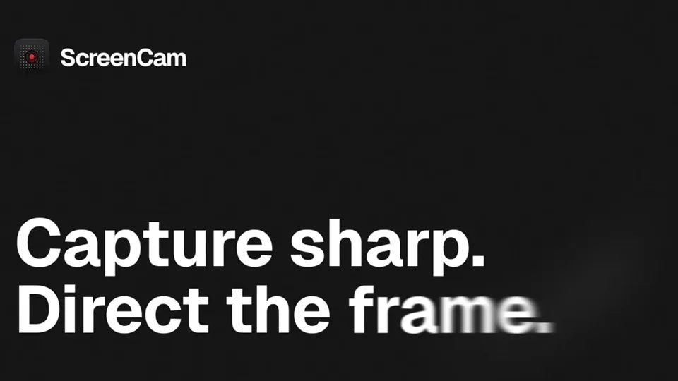 ScreenCam — Capture sharp. Direct the frame.